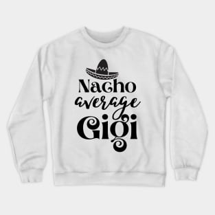 Nacho average Gigi Crewneck Sweatshirt